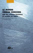 Couverture du livre « Le monde comme horizon ; état des sciences humaines et sociales au Japon » de Anne Gonon et Christian Galan aux éditions Picquier