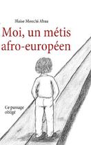Couverture du livre « Moi, un métis afro-européen ; ce passage obligé » de Blaise Mouchi Ahua aux éditions Books On Demand