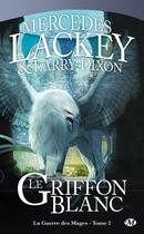 Couverture du livre « La guerre des mages Tome 2 : le griffon blanc » de Mercedes Lackey et Larry Dixon aux éditions Bragelonne
