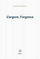 Couverture du livre « L'argent, l'urgence » de Louise Desbrusses aux éditions P.o.l