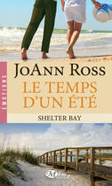 Couverture du livre « Shelter Bay Tome 2 : le temps d'un été » de Joann Ross aux éditions Milady