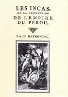 Couverture du livre « Les Incas ou la destruction de l'empire du Pérou » de Jean-François Marmontel aux éditions Epagine