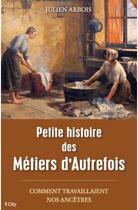 Couverture du livre « Petite histoire des métiers d'autrefois » de Julien Arbois aux éditions City