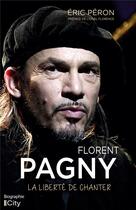 Couverture du livre « Florent Pagny : la liberté de chanter » de Eric Peron aux éditions City