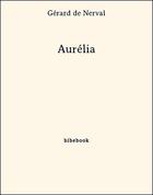 Couverture du livre « Aurélia » de Gerard De Nerval aux éditions Bibebook