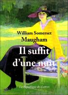 Couverture du livre « Il suffit d'une nuit » de William Somerset Maugham aux éditions Republique Des Lettres