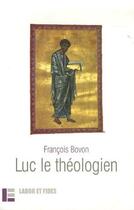 Couverture du livre « Luc le théologien (3e édition) » de François Bovon aux éditions Labor Et Fides