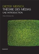 Couverture du livre « Théorie des médias ; une introduction » de Mersch Dieter aux éditions Les Presses Du Reel