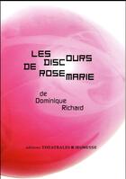 Couverture du livre « Les discours de Rosemarie » de Dominique Richard aux éditions Theatrales