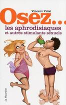 Couverture du livre « Les aphrodisiaques et autres stimulants sexuels » de Vincent Vidal aux éditions La Musardine