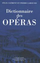 Couverture du livre « Dictionnaire des operas » de Felix Clement et Pierre Larousse aux éditions Bibliotheque Des Introuvables