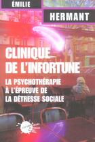 Couverture du livre « Clinique de l'infortune - la psychotherapie a l'epreuve de la detresse sociale » de Emilie Hermant aux éditions Empecheurs De Penser En Rond