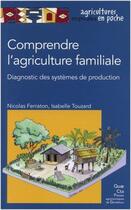 Couverture du livre « Comprendre l'agriculture familiale ; diagnostic des systèmes de production » de Nicolas Ferraton aux éditions Presses Agronomiques Gembloux