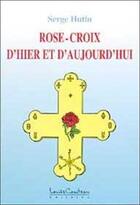Couverture du livre « Rose-croix d'hier et d'aujourd'hui » de Serge Hutin aux éditions Louise Courteau
