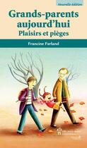 Couverture du livre « Grands-parents aujourd'hui ; plaisirs et pièges » de Francine Ferland aux éditions Editions Du Chu Sainte-justine