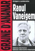Couverture du livre « Raoul Vaneigem (Graine d'ananar) » de Grégory Lambrette aux éditions Editions Libertaires
