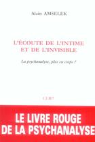 Couverture du livre « L'ecoute de l'intime et de l'invisible. la psychanalyse, plus en corps ? » de Alain Amselek aux éditions Cerp