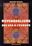 Couverture du livre « Psychédélisme ; des USA à l'Europe » de Philippe Thieyre aux éditions Des Accords