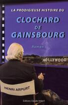 Couverture du livre « La prodigieuse histoire du clochard de Gainsbourg » de Henri Arpurt aux éditions Claude Imbert