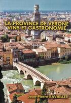 Couverture du livre « La province de Vérone, vins et gastronomie » de Jean-Pierre Ravailler aux éditions Empreintes