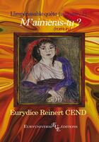 Couverture du livre « L'impérissable quête Volume 1 : M'aimeras-tu ? » de Eurydice Reinert C aux éditions Euryuniverse.com
