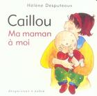 Couverture du livre « Caillou ; ma maman à moi » de Helene Desputeaux et Michel Aubin aux éditions Desputeaux