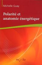 Couverture du livre « Polarité et anatomie énergétique » de Michelle Guay aux éditions Annika Parance