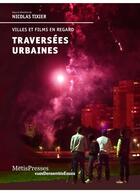 Couverture du livre « Traversées urbaines ; villes et films en regard » de Tixier Nicolas aux éditions Metispresses