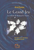 Couverture du livre « Le grand jeu ; les enfants de rimbaud le voyant » de Michel Random aux éditions Le Grand Souffle