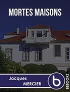 Couverture du livre « Mortes maisons » de Jacques Mercier aux éditions Bebooks