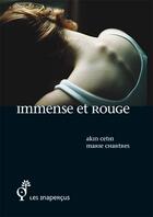 Couverture du livre « Immense et rouge » de Marie Chartres et Akin Cetin aux éditions Les Inapercus