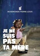 Couverture du livre « Je ne suis pas ta mère » de Rosemonde Pierre-Louis aux éditions Rpl Editions
