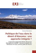 Couverture du livre « Politique de l'eau dans le desert d'atacama : une approche integree ? » de Bustos F P. aux éditions Editions Universitaires Europeennes