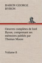 Couverture du livre « Oeuvres completes de lord byron, volume 8 comprenant ses memoires publies par thomas moore » de Gordon/Byron aux éditions Tredition