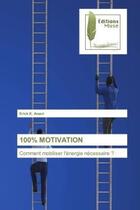 Couverture du livre « 100% motivation - comment mobiliser l'energie necessaire ? » de Amani Erick K. aux éditions Muse