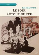 Couverture du livre « Le soir, autour du feu » de Ovono Sem Jabez aux éditions Atramenta