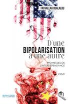 Couverture du livre « D'une bipolarisation à une autre : promesses de l'interdépendance » de Fathallah Oualalou aux éditions Eddif Maroc