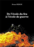 Couverture du livre « De l'école du feu à l'école de guerre » de Bruno Heron aux éditions Baudelaire