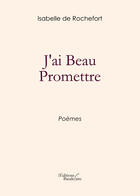 Couverture du livre « J'ai beau promettre » de Isabelle De Rochefort aux éditions Editions Baudelaire