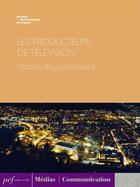 Couverture du livre « Les producteurs de télévision » de Nicolas Brigaud-Robert aux éditions Presses Electroniques De France