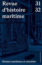 Couverture du livre « Musees maritimes & identites - revue d'histoire maritime 31-32 » de Christophe Cerino aux éditions Sorbonne Universite Presses