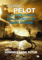 Couverture du livre « Les hommes sans futur t.5 : le chien courait sur l'autoroute en criant son nom » de Pierre Pelot aux éditions Bragelonne