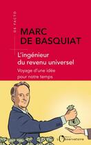 Couverture du livre « L'ingénieur du revenu universel » de Marc De Basquiat aux éditions L'observatoire
