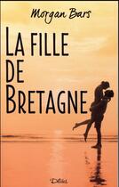 Couverture du livre « La fille de Bretagne » de Morgane Bars aux éditions Editions Deliees