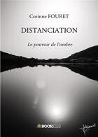 Couverture du livre « Distanciation : le pouvoir de l'ombre » de Corinne Fouret aux éditions Bookelis