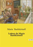 Couverture du livre « Lettres de Marie Bashkirtseff » de Marie Bashkirtseff aux éditions Culturea