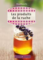 Couverture du livre « Les produits de la ruche » de Maud Bazoche aux éditions France Agricole