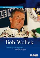 Couverture du livre « Bob Wollek ; en marge de la gloire ; outside the glory » de Jean-Marc Teissedre aux éditions Le Mans Racing