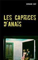 Couverture du livre « Les caprices d'Anaïs t.2 ; Bernard Balzac » de Coat Bernard aux éditions Bernard Coat