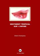 Couverture du livre « Sentiment tropical sur l'infime » de Albert Champeau aux éditions Le Bibliophore